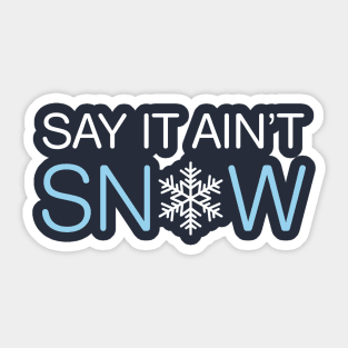 Say It Ain’t Snow Pun Sticker